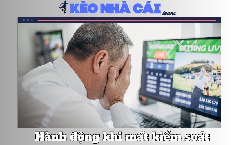 Nhận diện và hành động khi mất kiểm soát