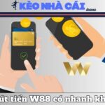W88 Rút Tiền Có Nhanh Không? Tất Cả Những Điều Cần Lưu Ý