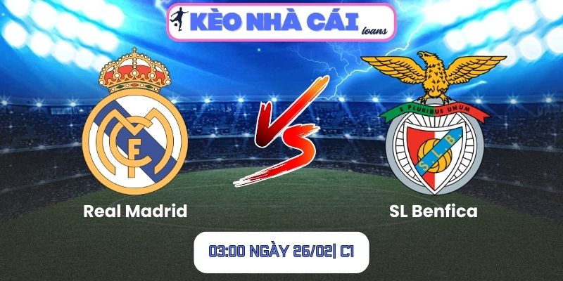 Soi kèo Real Madrid vs SL Benfica (03:00 ngày 26/02| C1)